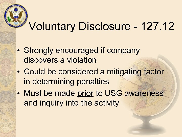 Voluntary Disclosure - 127. 12 • Strongly encouraged if company discovers a violation •