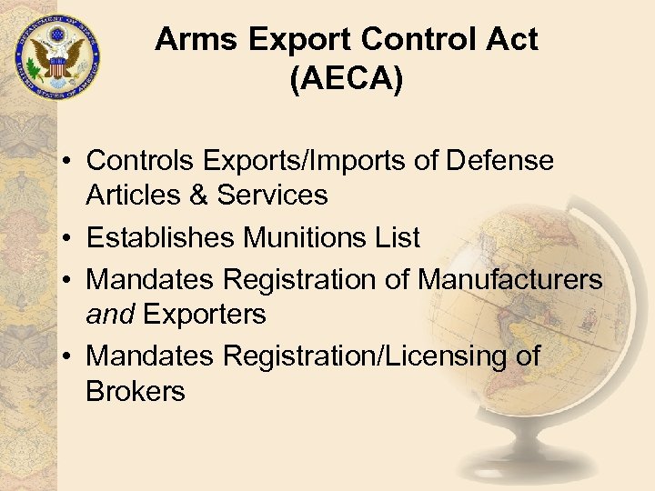 Arms Export Control Act (AECA) • Controls Exports/Imports of Defense Articles & Services •