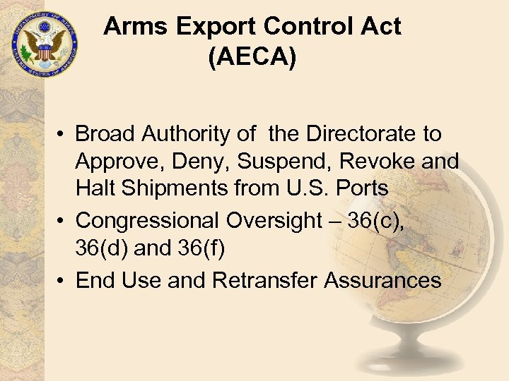 Arms Export Control Act (AECA) • Broad Authority of the Directorate to Approve, Deny,