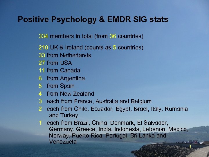 Positive Psychology & EMDR SIG stats 334 members in total (from 36 countries) 210