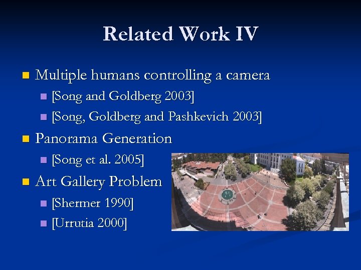 Related Work IV n Multiple humans controlling a camera [Song and Goldberg 2003] n
