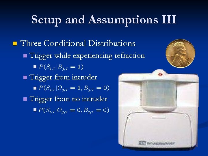 Setup and Assumptions III n Three Conditional Distributions n Trigger while experiencing refraction n