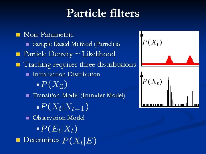 Particle filters n Non-Parametric n n n Sample Based Method (Particles) Particle Density ~