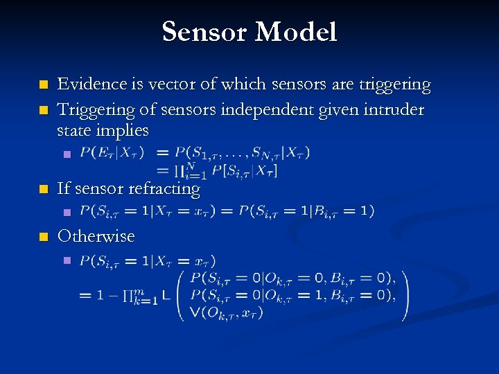 Sensor Model n n Evidence is vector of which sensors are triggering Triggering of