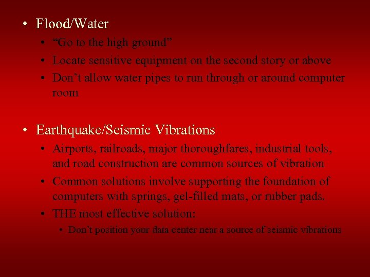  • Flood/Water • “Go to the high ground” • Locate sensitive equipment on