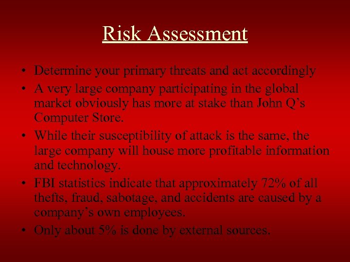Risk Assessment • Determine your primary threats and act accordingly • A very large