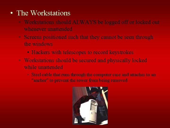  • The Workstations ◦ Workstations should ALWAYS be logged off or locked out