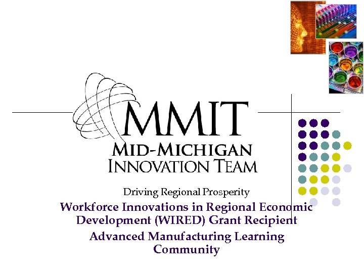 Driving Regional Prosperity Workforce Innovations in Regional Economic Development (WIRED) Grant Recipient Advanced Manufacturing