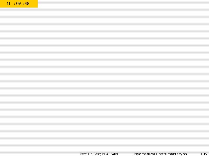Prof. Dr. Sezgin ALSAN Biyomedikal Enstrümantasyon 105 