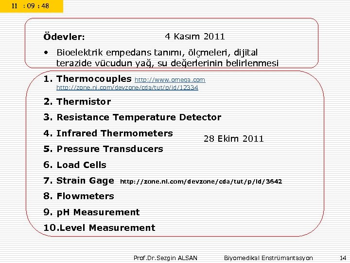 4 Kasım 2011 Ödevler: • Bioelektrik empedans tanımı, ölçmeleri, dijital terazide vücudun yağ, su