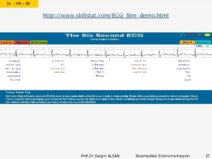 http: //www. skillstat. com/ECG_Sim_demo. html Prof. Dr. Sezgin ALSAN Biyomedikal Enstrümantasyon 27 