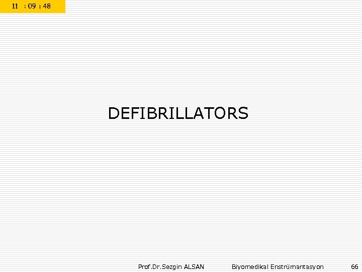 DEFIBRILLATORS Prof. Dr. Sezgin ALSAN Biyomedikal Enstrümantasyon 66 