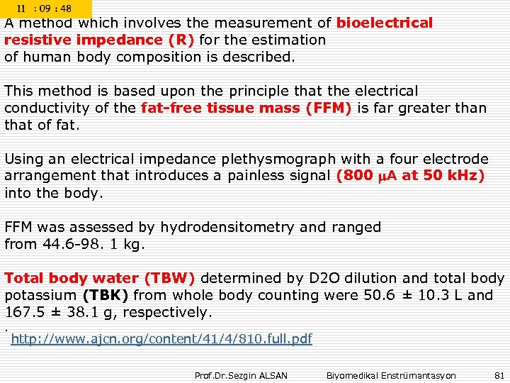 A method which involves the measurement of bioelectrical resistive impedance (R) for the estimation