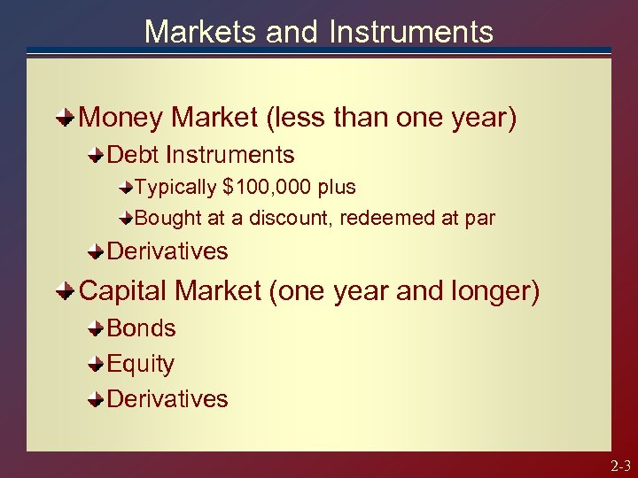 Markets and Instruments Money Market (less than one year) Debt Instruments Typically $100, 000