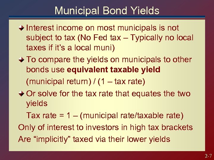 Municipal Bond Yields Interest income on most municipals is not subject to tax (No