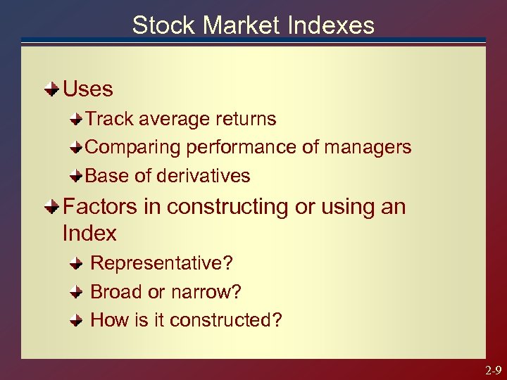 Stock Market Indexes Uses Track average returns Comparing performance of managers Base of derivatives