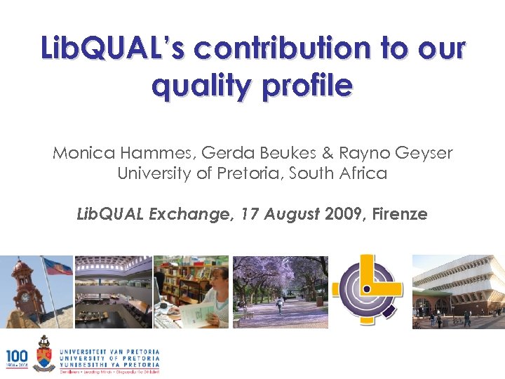 Lib. QUAL’s contribution to our quality profile Monica Hammes, Gerda Beukes & Rayno Geyser