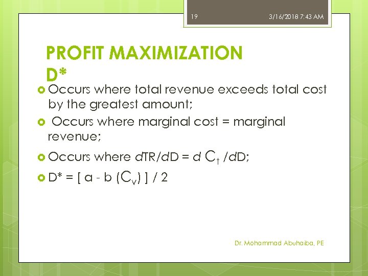 19 3/16/2018 7: 43 AM PROFIT MAXIMIZATION D* Occurs where total revenue exceeds total