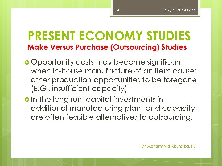 34 3/16/2018 7: 43 AM PRESENT ECONOMY STUDIES Make Versus Purchase (Outsourcing) Studies Opportunity