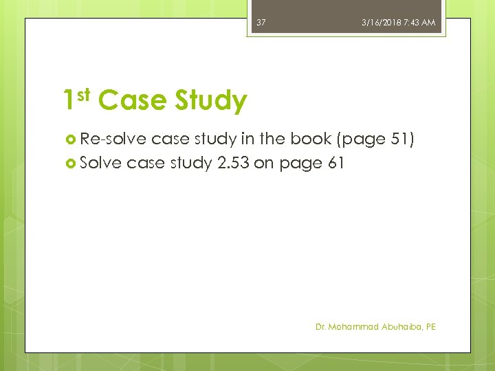 37 3/16/2018 7: 43 AM 1 st Case Study Re-solve case study in the