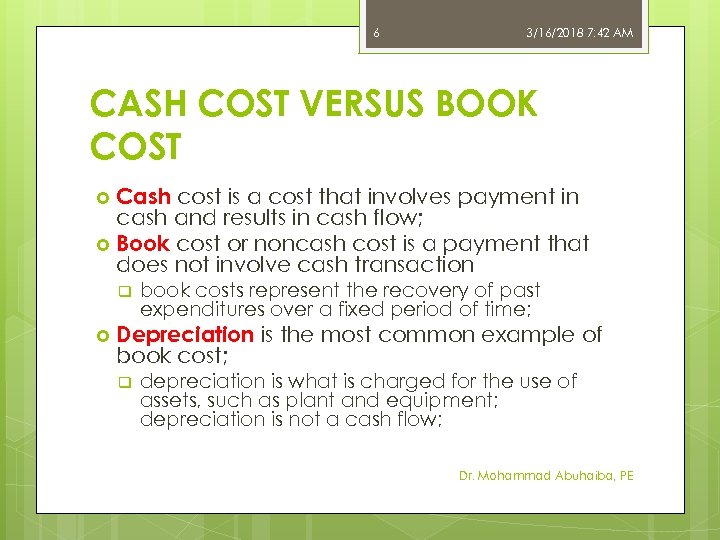 6 3/16/2018 7: 42 AM CASH COST VERSUS BOOK COST Cash cost is a