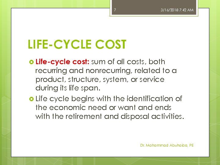 7 3/16/2018 7: 42 AM LIFE-CYCLE COST Life-cycle cost: sum of all costs, both