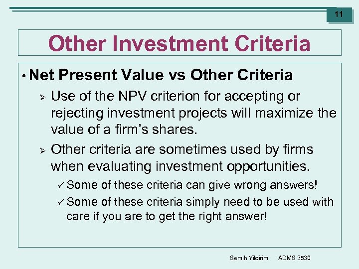 11 Other Investment Criteria • Net Ø Ø Present Value vs Other Criteria Use