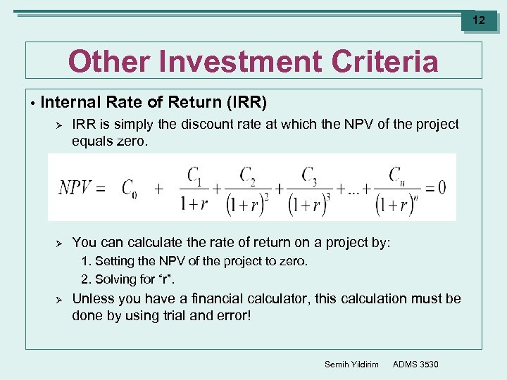 12 Other Investment Criteria • Internal Rate of Return (IRR) Ø Ø IRR is