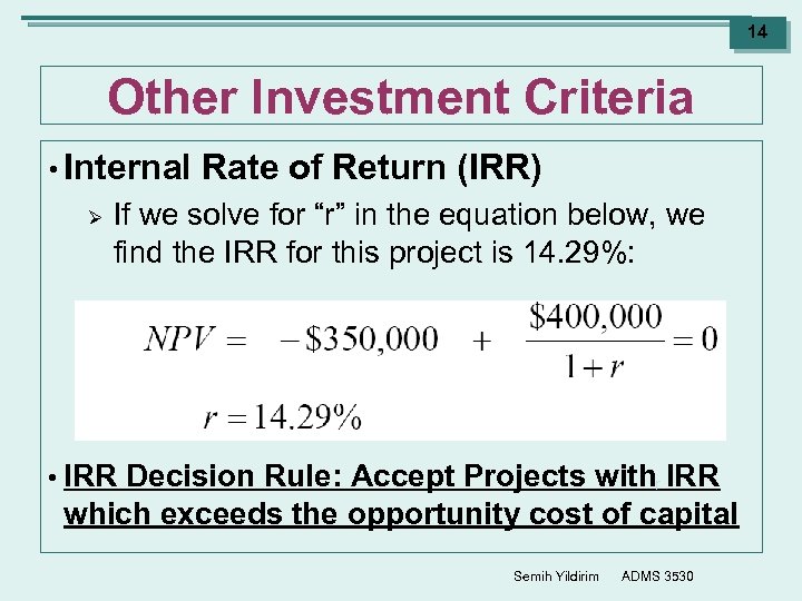 14 Other Investment Criteria • Internal Ø Rate of Return (IRR) If we solve