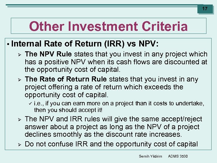 17 Other Investment Criteria • Internal Rate of Return (IRR) vs NPV: Ø The