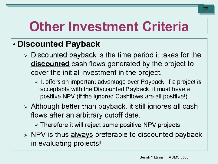 22 Other Investment Criteria • Discounted Ø Payback Discounted payback is the time period