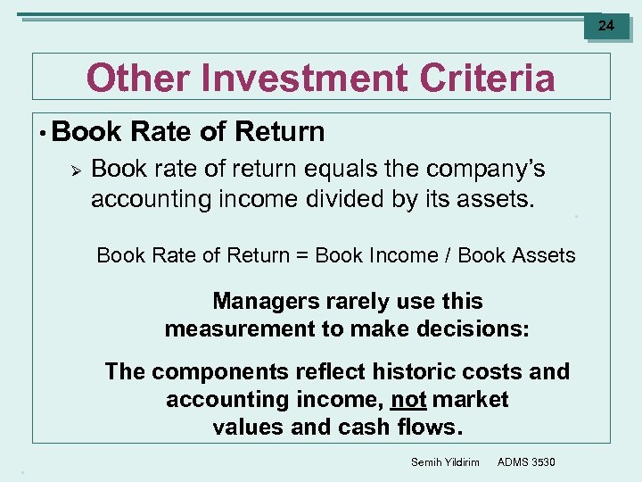 24 Other Investment Criteria • Book Ø Rate of Return Book rate of return