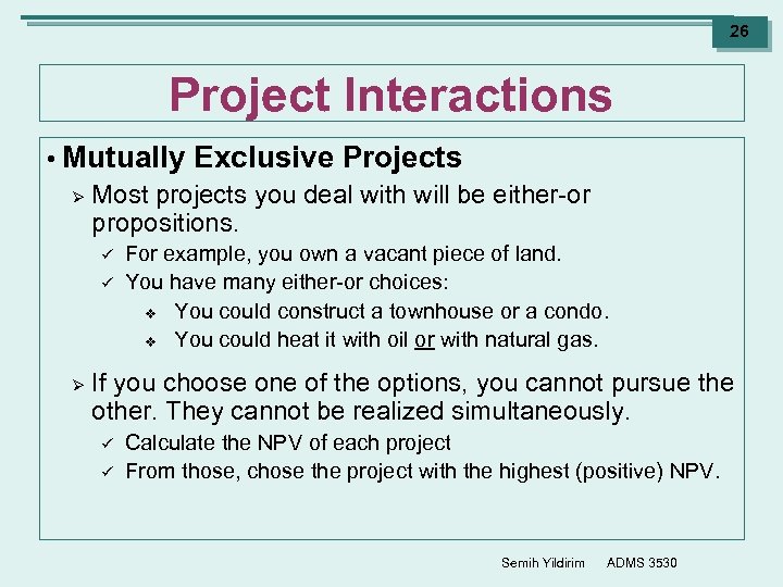 26 Project Interactions • Mutually Exclusive Projects Ø Most projects you deal with will