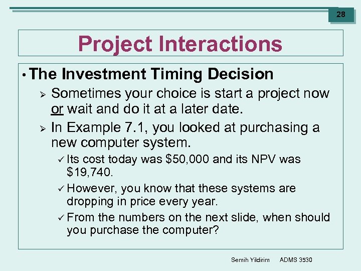 28 Project Interactions • The Ø Ø Investment Timing Decision Sometimes your choice is