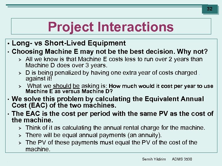 32 Project Interactions • Long- vs Short-Lived Equipment • Choosing Machine E may not