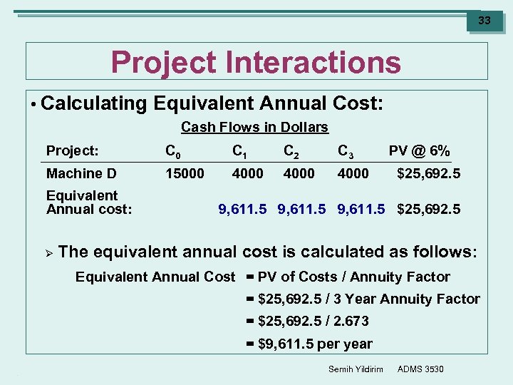 33 Project Interactions • Calculating Equivalent Annual Cost: Cash Flows in Dollars Project: C