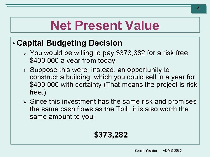 4 Net Present Value • Capital Budgeting Decision Ø You would be willing to