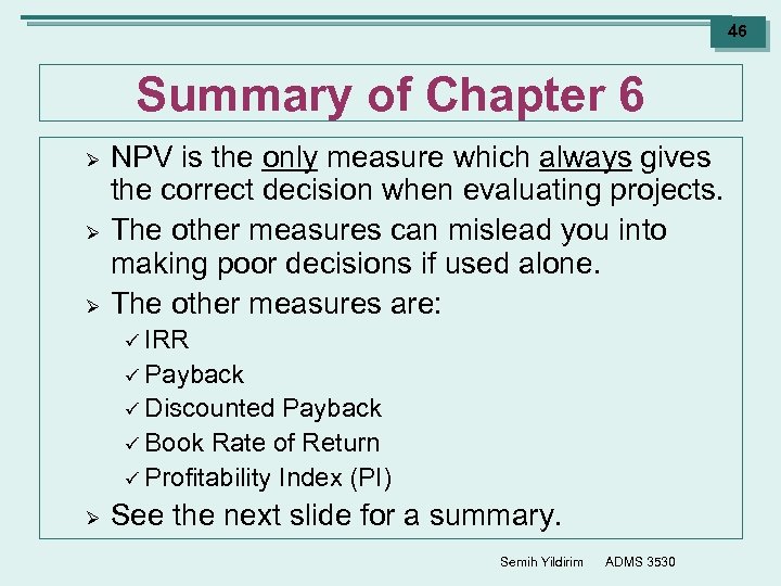 46 Summary of Chapter 6 Ø Ø Ø NPV is the only measure which