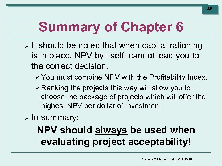 48 Summary of Chapter 6 Ø It should be noted that when capital rationing