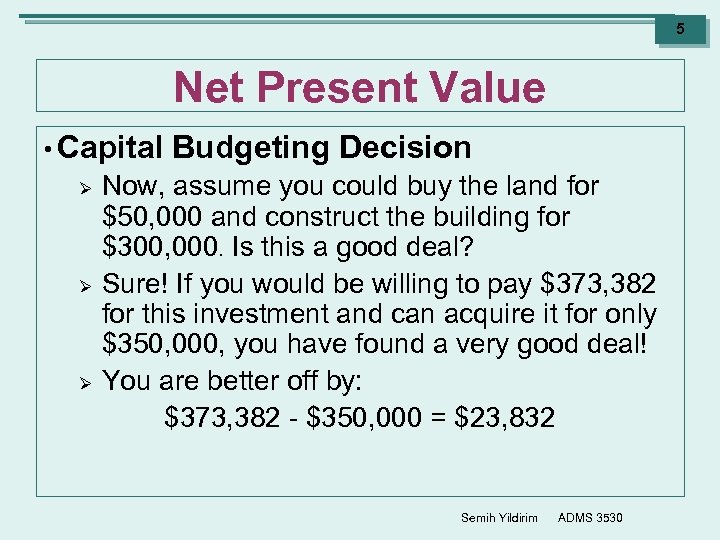 5 Net Present Value • Capital Ø Ø Ø Budgeting Decision Now, assume you