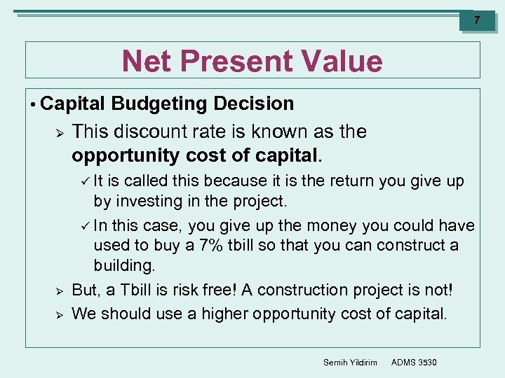 7 Net Present Value • Capital Ø Budgeting Decision This discount rate is known