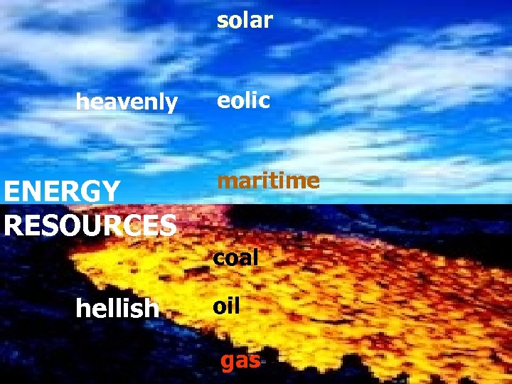 solar heavenly ENERGY RESOURCES eolic maritime coal hellish oil gas 