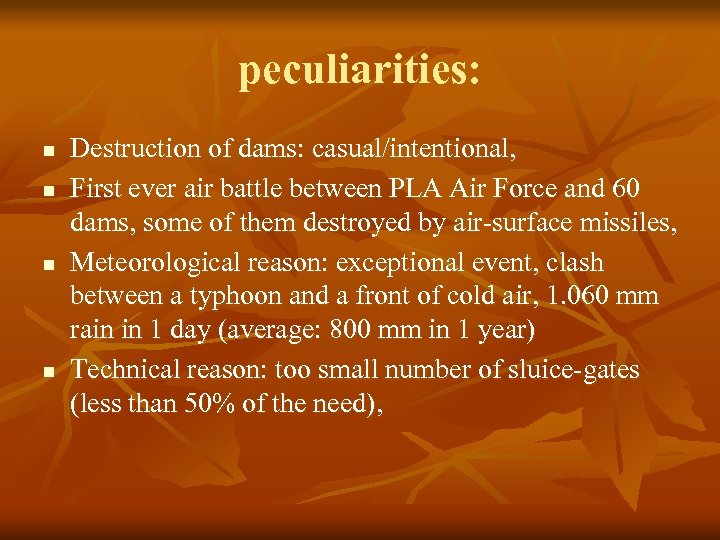 peculiarities: n n Destruction of dams: casual/intentional, First ever air battle between PLA Air
