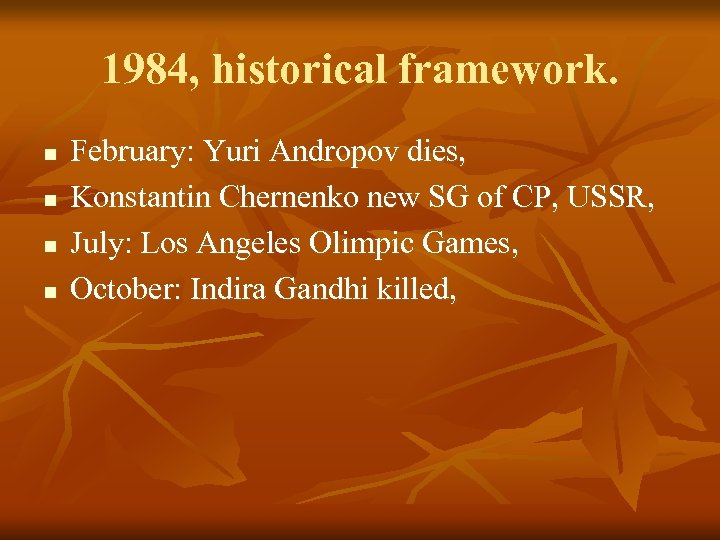 1984, historical framework. n n February: Yuri Andropov dies, Konstantin Chernenko new SG of