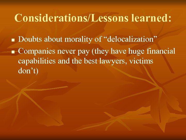 Considerations/Lessons learned: n n Doubts about morality of “delocalization” Companies never pay (they have