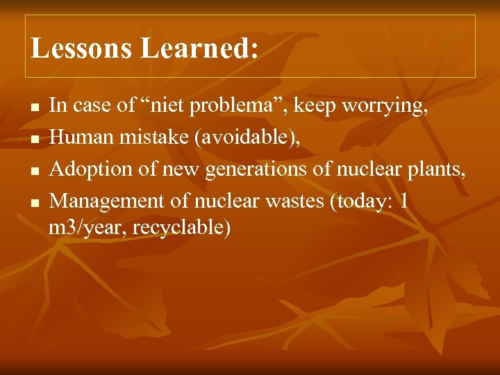 Lessons Learned: n n In case of “niet problema”, keep worrying, Human mistake (avoidable),