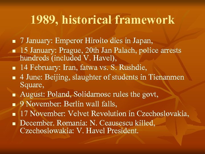 1989, historical framework n n n n 7 January: Emperor Hiroito dies in Japan,