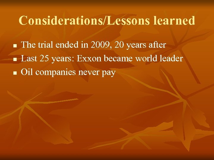 Considerations/Lessons learned n n n The trial ended in 2009, 20 years after Last