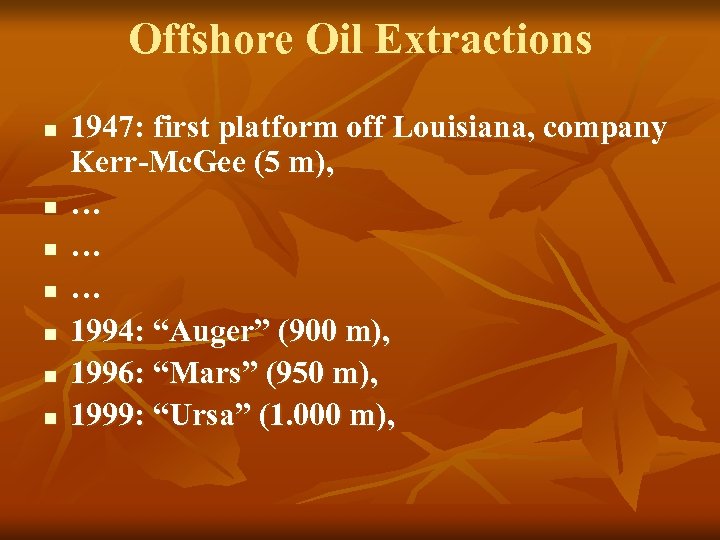 Offshore Oil Extractions n n n n 1947: first platform off Louisiana, company Kerr-Mc.