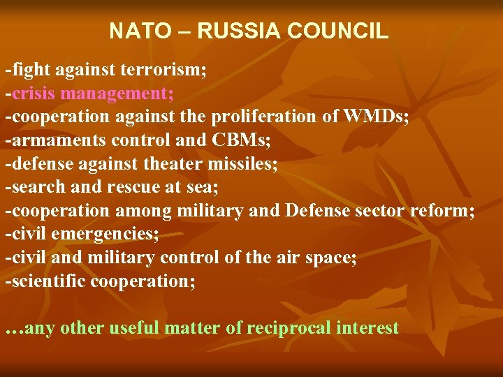 NATO – RUSSIA COUNCIL -fight against terrorism; -crisis management; -cooperation against the proliferation of